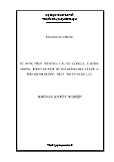 Sử dung phần mềm địa cầu ảo (google earth) trong thiết kế một số bài giảng Địa lí lớp 11 theo định hướng phát triển năng lực