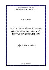 Luận án Quản lý dự án đầu tư xây dựng cơ sở hạ tầng theo hình thức hợp tác công tư ở Việt Nam