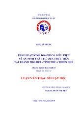 Tóm tắt Luận văn Pháp luật kinh doanh có điều kiện về an ninh trật tự, qua thực tiễn tại thành phố Huế - Tỉnh Thừa Thiên Huế