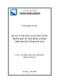 Tóm tắt Luận văn Quản lý chi ngân sách nhà nước trong đầu tư xây dựng cơ bản trên địa bàn tỉnh Kon Tum